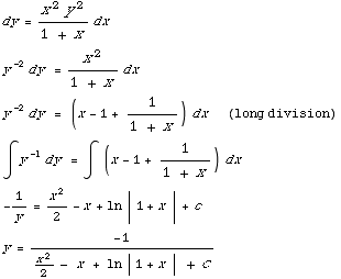 dy = (x^2y^2)/(1 + x) dx  y^(-2) dy = x^2/(1 + x) dx  y^(-2) dy = (x - 1 + 1 ... ) dx  -1/y = x^2/2 - x + ln | 1 + x | + c  y = -1/(x^2/2 - x + ln | 1 + x | + c)