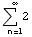 Underoverscript[∑ 2, n = 1, arg3]