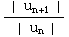 (| u_ (n + 1) |)/(| u_n |)