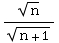 n^(1/2)/(n + 1)^(1/2)
