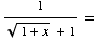 1/((1 + x )^(1/2) + 1) =