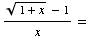 ((1 + x )^(1/2) - 1)/x =