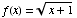 f(x) = (x + 1)^(1/2)