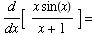 d/dx[   (x sin(x))/(x + 1) ] =