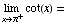 Underscript[lim , xπ^+] cot(x) =
