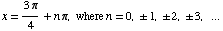 x = (3π)/4 + n π, where n = 0,  1,  2,  3, ...