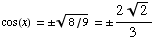 cos(x) =  (8/9)^(1/2) =  (22^(1/2))/3