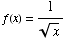 f(x) = 1/x^(1/2)