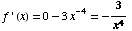 f ' (x) = 0 - 3x^(-4) = -3/x^4
