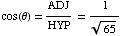 cos(θ) = ADJ/HYP = 1/65^(1/2)