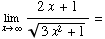 Underscript[lim , x∞] (2x + 1)/(3x^2 + 1)^(1/2) =