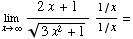 Underscript[lim , x∞] (2x + 1)/(3x^2 + 1)^(1/2) (1/x)/(1/x) =