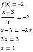 f(x) = -2  (x - 3)/x = -2  x - 3 = -2x  3x = 3  x = 1 