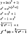 y = ln(x^3 + 1)  e^y = e^ln(x^3 + 1)  e^y = x^3 + 1  e^y - 1 = x^3  (e^y - 1)^(1/3) = x  f^(-1)(x) = (e^x - 1)^(1/3) 