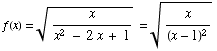 f(x) = x/(x^2 - 2 x + 1)^(1/2) = x/(x - 1)^2^(1/2)