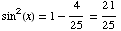 sin^2(x) = 1 - 4/25 = 21/25