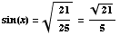 sin(x) = 21/25^(1/2) = 21^(1/2)/5