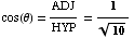 cos(θ) = ADJ/HYP = 1/10^(1/2)