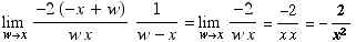 Underscript[lim , wx] (-2 (-x + w))/(w x) 1/(w - x) = Underscript[lim , wx] -2/(w x) = -2/(x x) = -2/x^2