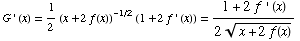 G ' (x) = 1/2 (x + 2f(x))^(-1/2) (1 + 2f ' (x)) = (1 + 2f ' (x))/(2 (x + 2f(x))^(1/2))