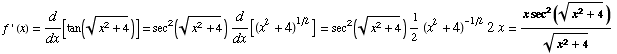 f ' (x) = d/dx[tan((x^2 + 4)^(1/2))] = sec^2((x^2 + 4)^(1/2)) d/dx[(x^2 + 4)^(1/2)] = sec^2((x^2 + 4)^(1/2)) 1/2 (x^2 + 4)^(-1/2) 2x = (x sec^2((x^2 + 4)^(1/2)))/(x^2 + 4)^(1/2)