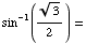sin^(-1)(3^(1/2)/2) =