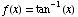 f(x) = tan^(-1)(x)
