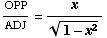 OPP/ADJ = x/(1 - x^2)^(1/2)