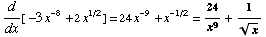 d/dx[ -3x^(-8) + 2x^(1/2)] = 24x^(-9) + x^(-1/2) = 24/x^9 + 1/x^(1/2)