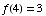 f(4) = 3
