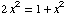 2x^2 = 1 + x^2