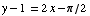 y - 1 = 2x - π/2