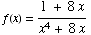 f(x) = (1 + 8x)/(x^4 + 8x)