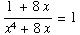 (1 + 8x)/(x^4 + 8x) = 1
