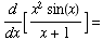 d/dx[(x^2 sin(x))/(x + 1)] =