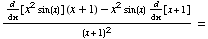 (d/dx[x^2 sin(x)] (x + 1) - x^2 sin(x) d/dx[x + 1])/(x + 1)^2 =