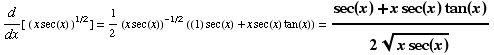 d/dx[ ( x sec(x) )^(1/2)] = 1/2 (x sec(x))^(-1/2) ((1) sec(x) + x sec(x) tan(x)) = (sec(x) + x sec(x) tan(x))/(2 (x sec(x))^(1/2))