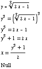 y = (2x - 1)^(1/3)  y^3 = ((2x - 1)^(1/3))^3  y^3 = 2x - 1  y^3 + 1 = 2x   x = (y^3 + 1)/2  Null 