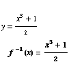 y = (x^3 + 1)/2f^( -1)(x) = (x^3 + 1)/2