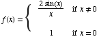 f(x) = {   2sin(x)                      -------                         x            ... sp;x≠0                         1                                 if  x = 0