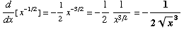 d/dx[ x^(-1/2)] = -1/2x^(-3/2) = -1/21/x^(3/2) = -1/(2x^(1/2)^3)