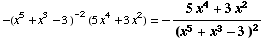-(x^5 + x^3 - 3 )^(-2) (5x^4 + 3x^2) = -(5x^4 + 3x^2)/(x^5 + x^3 - 3 )^2