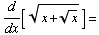 d/dx[ (x + x^(1/2))^(1/2)] =