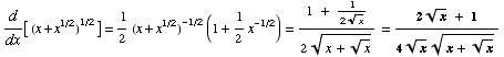 d/dx[ (x + x^(1/2))^(1/2)] = 1/2 (x + x^(1/2))^(-1/2) (1 + 1/2x^(-1/2)) = (1   + &nb ... )/(2 (x + x^(1/2))^(1/2)) = (2x^(1/2)    +   1)/(4x^(1/2) (x + x^(1/2))^(1/2))
