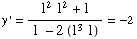 y ' = (1^21^2 + 1)/( 1 - 2 (1^3 1) ) = -2