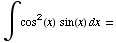 ∫cos^2(x)   sin(x) dx =