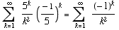 FormBox[RowBox[{Underoverscript[∑ , k = 1, arg3], 5^k/k^2, (-1/5)^k, Cell[=], Underoverscript[∑ , k = 1, arg3], (-1)^k/k^2}], TraditionalForm]