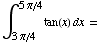 ∫_ (3π/4)^(5π/4) tan(x) dx =