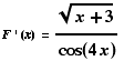 F ' (x) = (x + 3)^(1/2)/cos(4x)