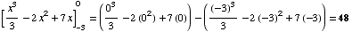 [x^3/3 - 2x^2 + 7x] _ (-3)^0 = (0^3/3 - 2 (0^2) + 7 (0)) - ((-3)^3/3 - 2 (-3)^2 + 7 (-3)) = 48